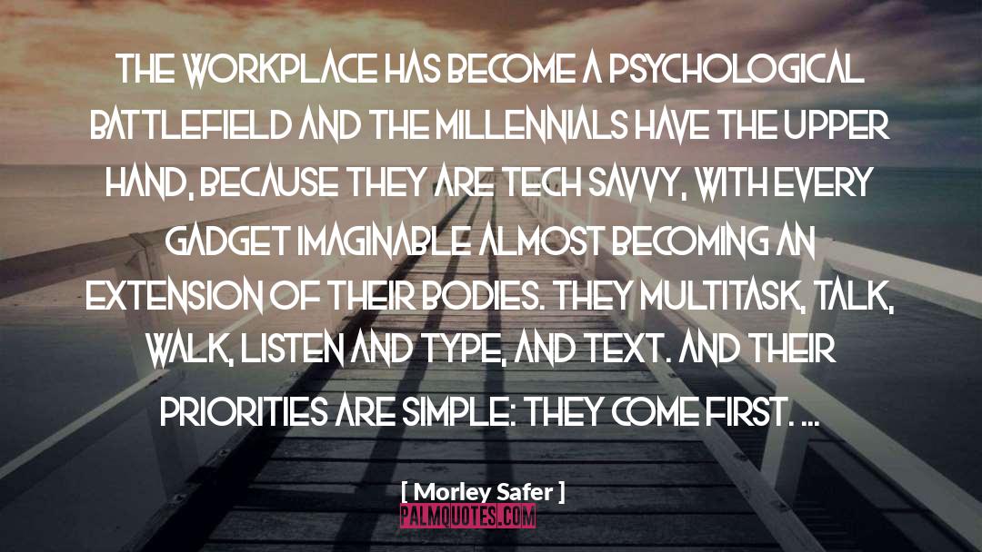 Morley Safer Quotes: The workplace has become a