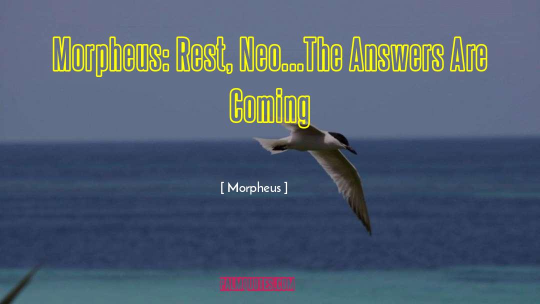 Morpheus Quotes: Morpheus: Rest, Neo...The Answers Are