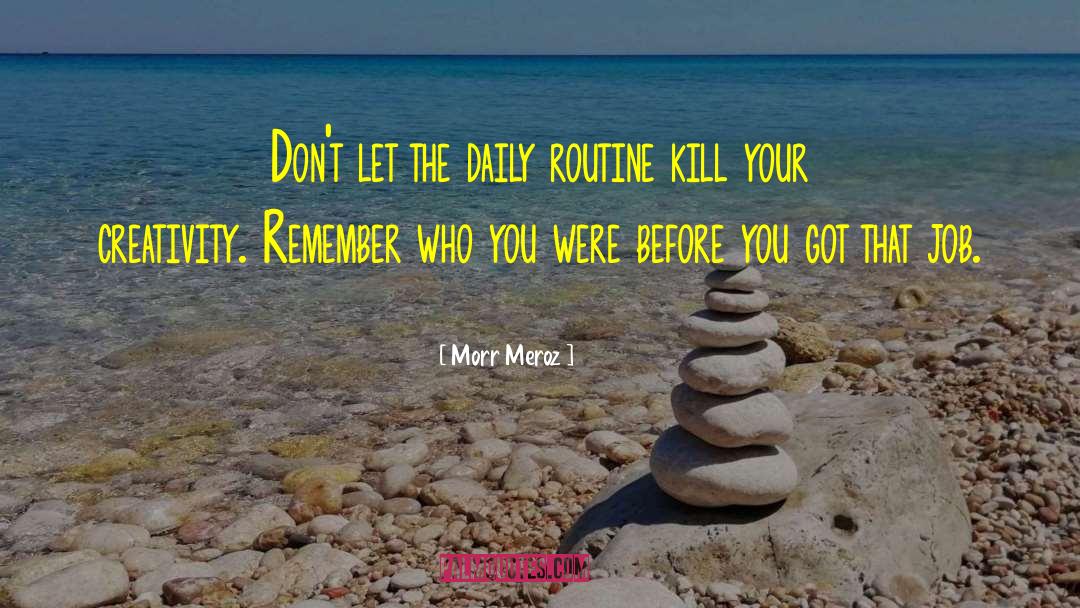 Morr Meroz Quotes: Don't let the daily routine