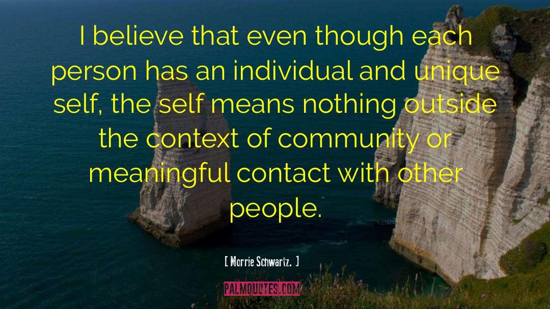 Morrie Schwartz Quotes: I believe that even though
