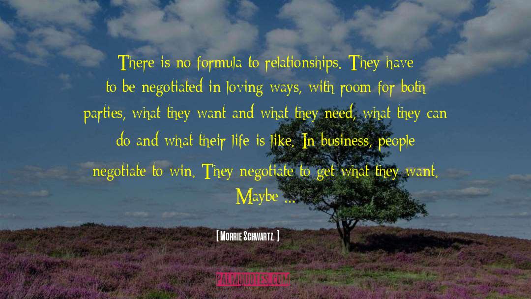 Morrie Schwartz Quotes: There is no formula to