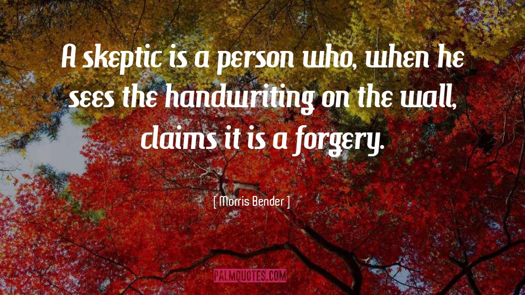 Morris Bender Quotes: A skeptic is a person