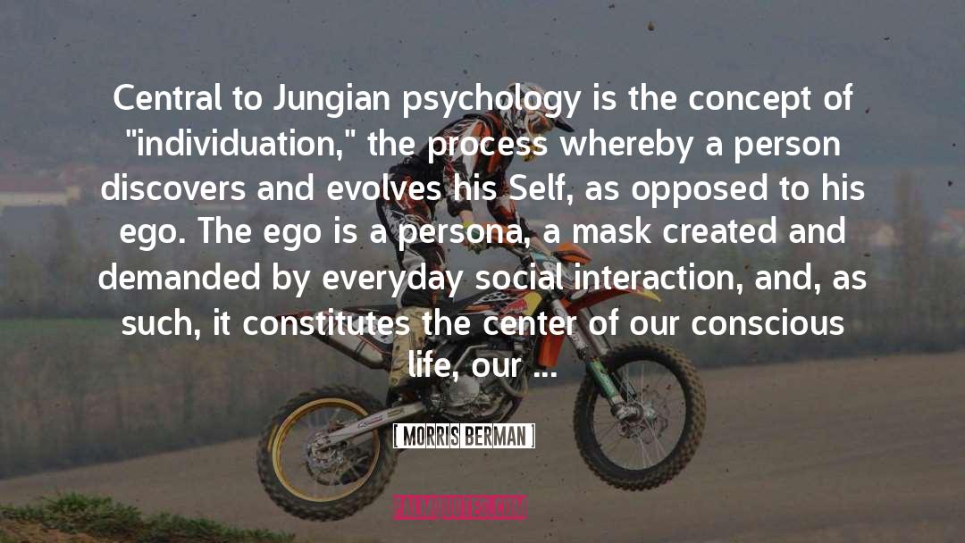 Morris Berman Quotes: Central to Jungian psychology is
