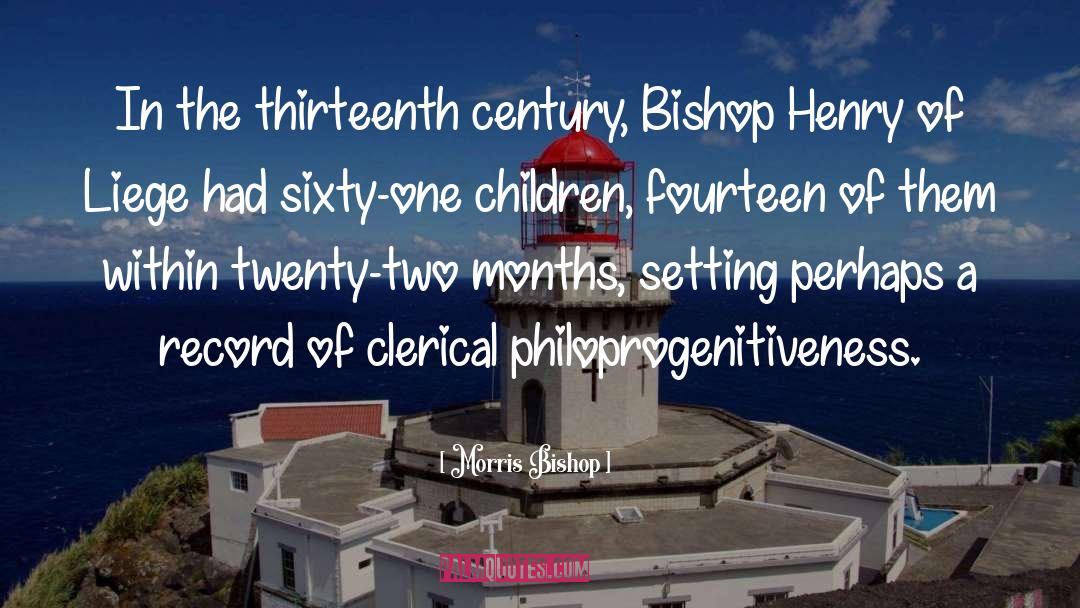 Morris Bishop Quotes: In the thirteenth century, Bishop