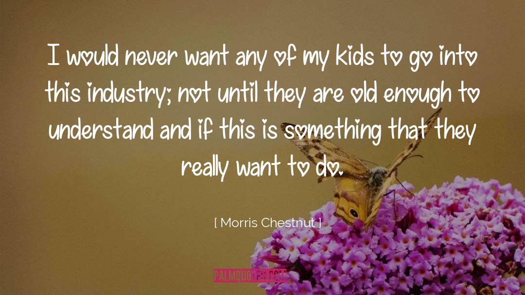 Morris Chestnut Quotes: I would never want any