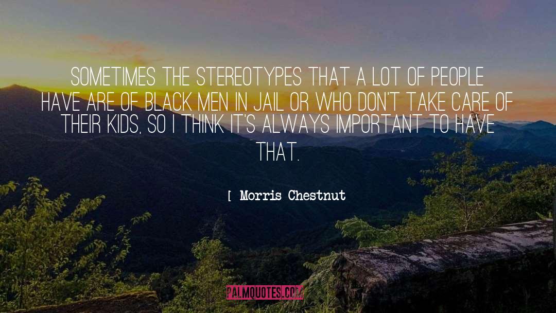 Morris Chestnut Quotes: Sometimes the stereotypes that a