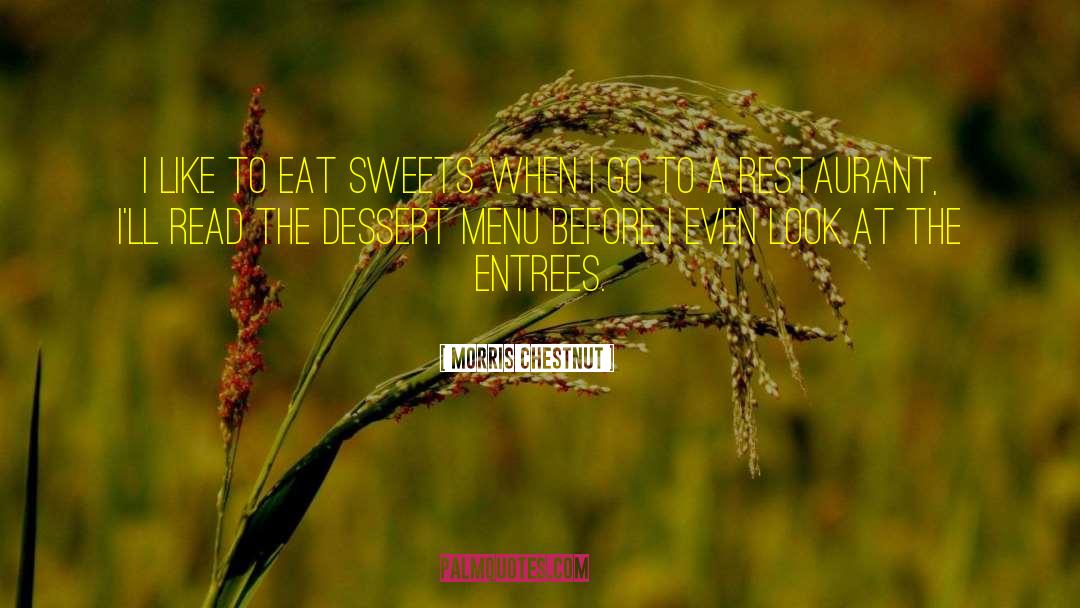 Morris Chestnut Quotes: I like to eat sweets.