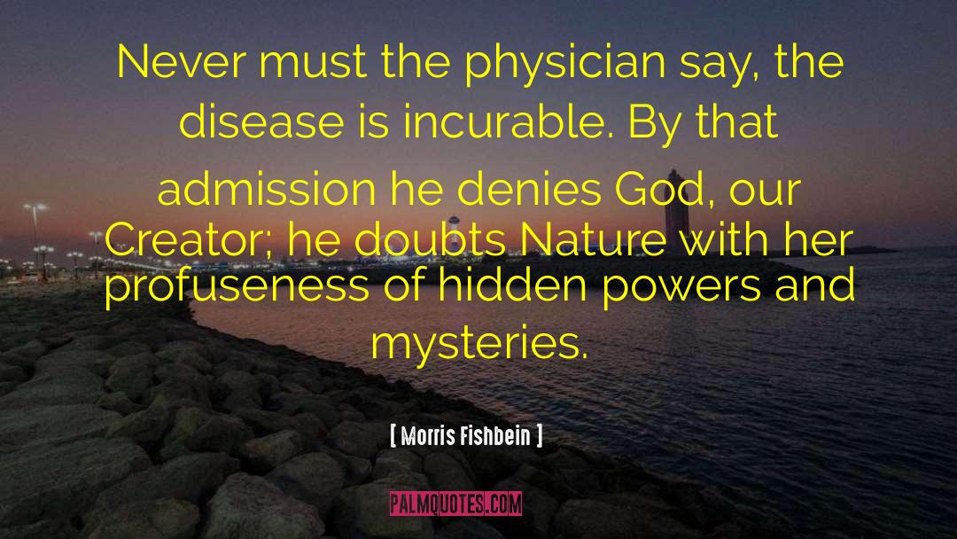Morris Fishbein Quotes: Never must the physician say,