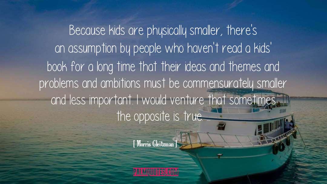 Morris Gleitzman Quotes: Because kids are physically smaller,