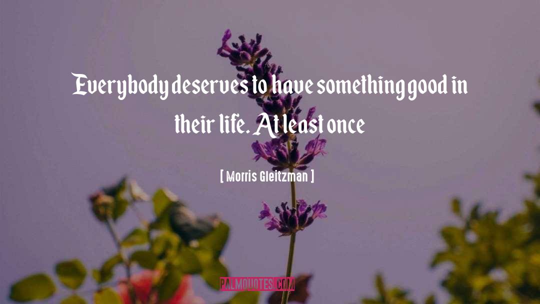 Morris Gleitzman Quotes: Everybody deserves to have something