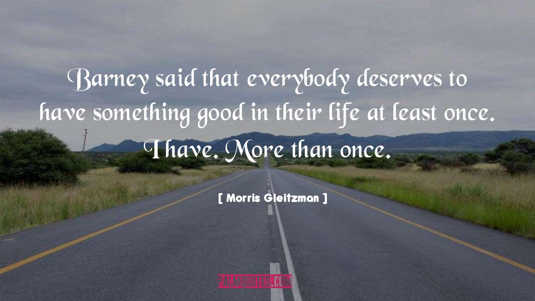 Morris Gleitzman Quotes: Barney said that everybody deserves