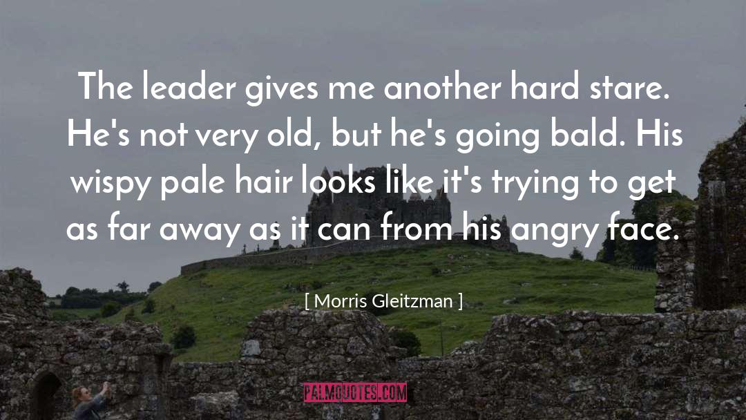 Morris Gleitzman Quotes: The leader gives me another