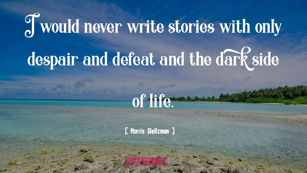 Morris Gleitzman Quotes: I would never write stories