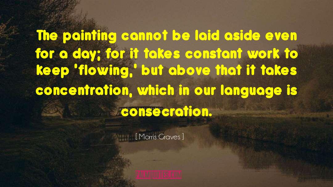 Morris Graves Quotes: The painting cannot be laid