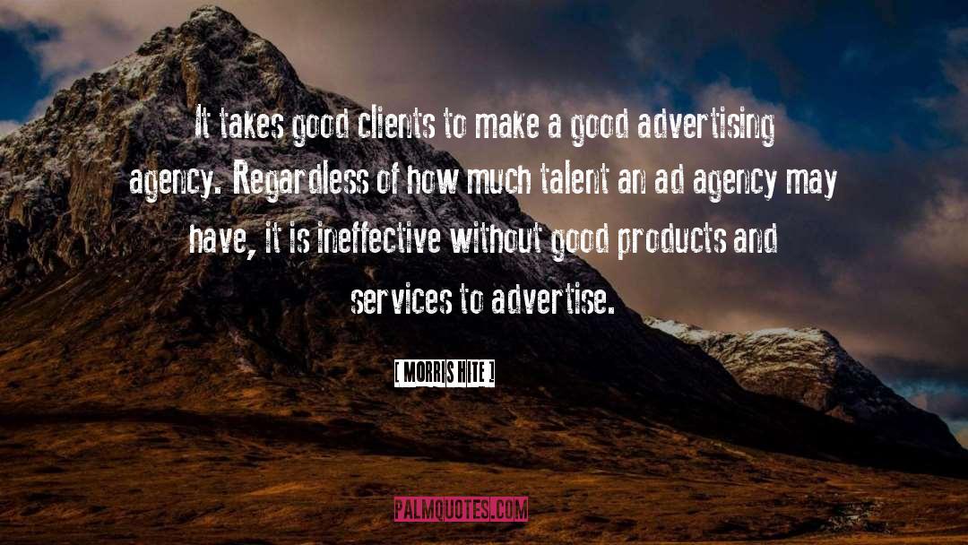 Morris Hite Quotes: It takes good clients to