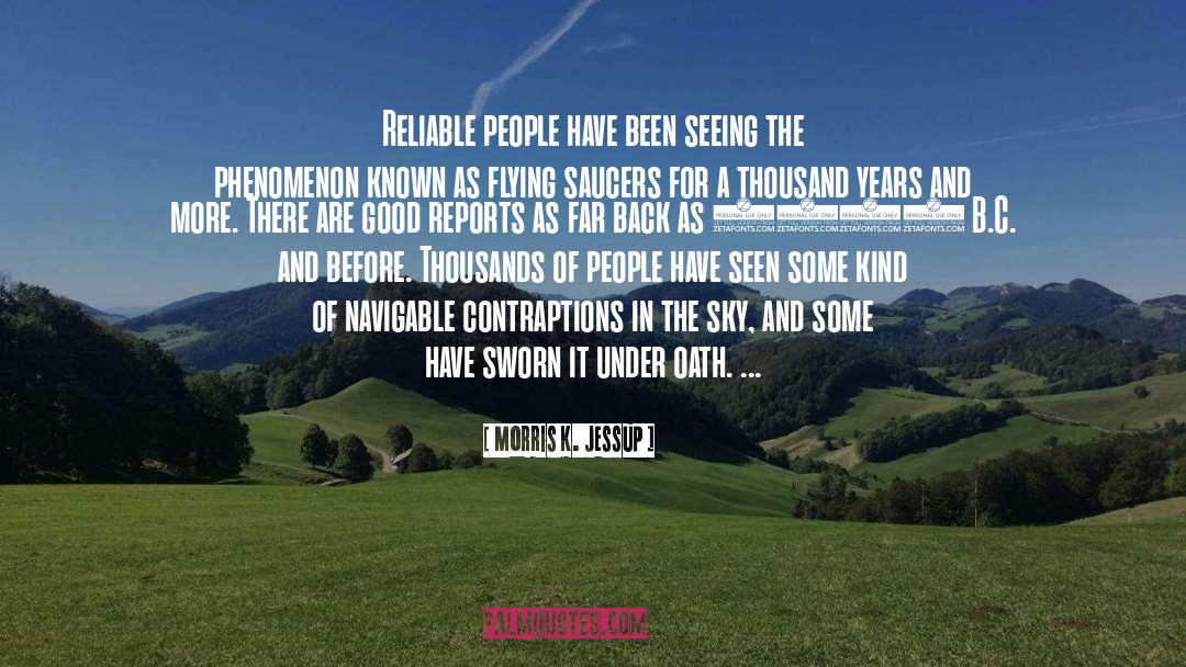 Morris K. Jessup Quotes: Reliable people have been seeing
