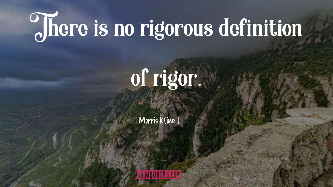 Morris Kline Quotes: There is no rigorous definition