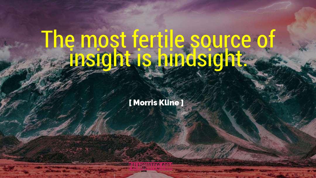 Morris Kline Quotes: The most fertile source of