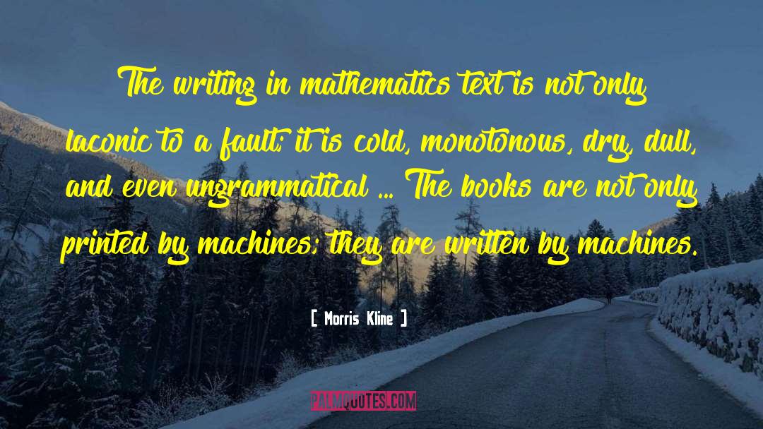 Morris Kline Quotes: The writing in mathematics text