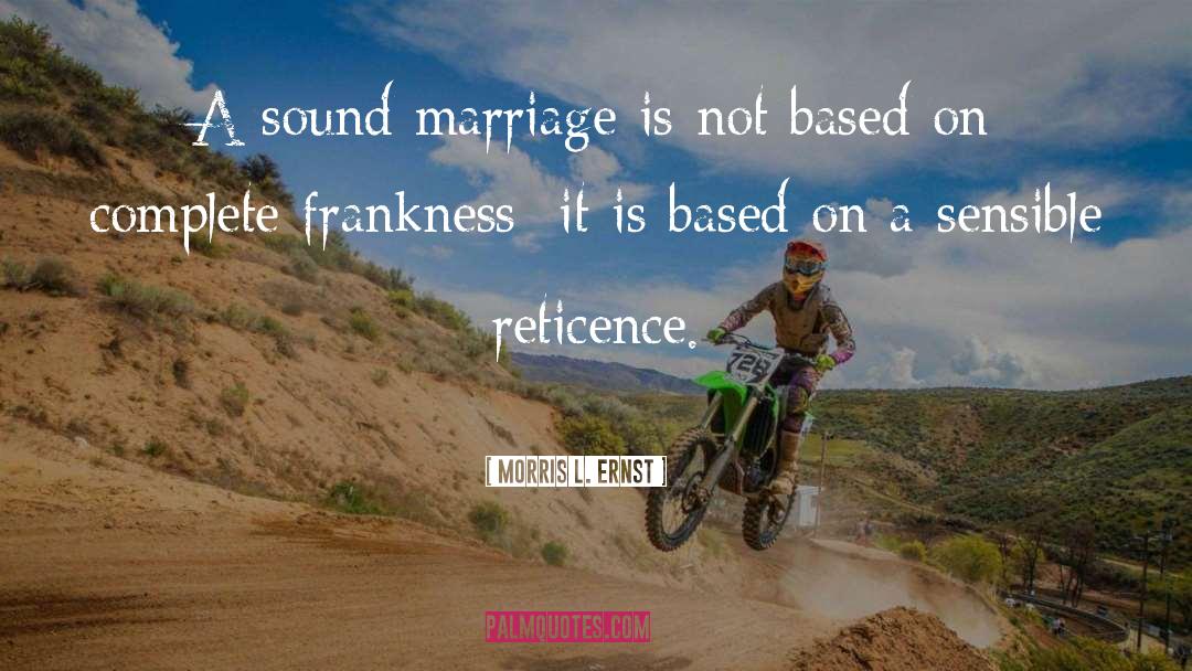 Morris L. Ernst Quotes: A sound marriage is not