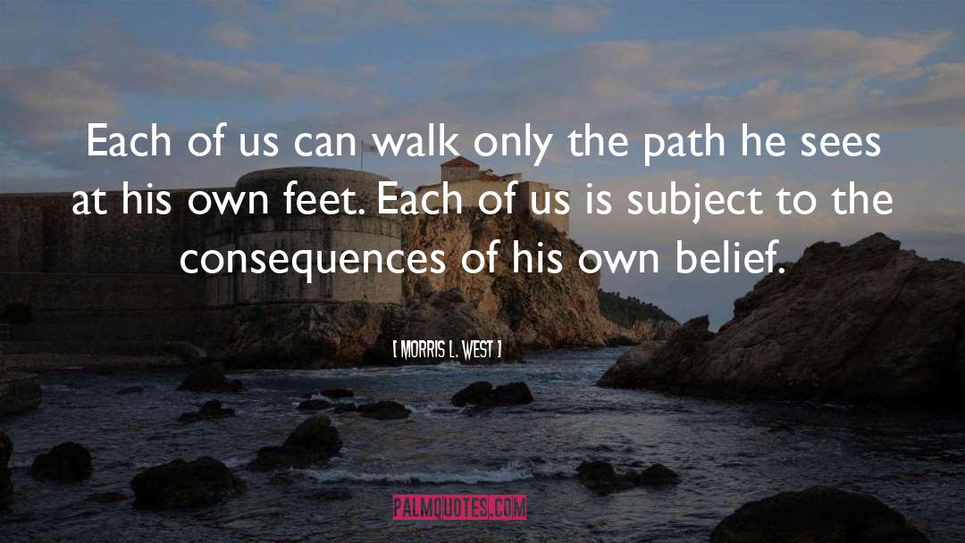 Morris L. West Quotes: Each of us can walk