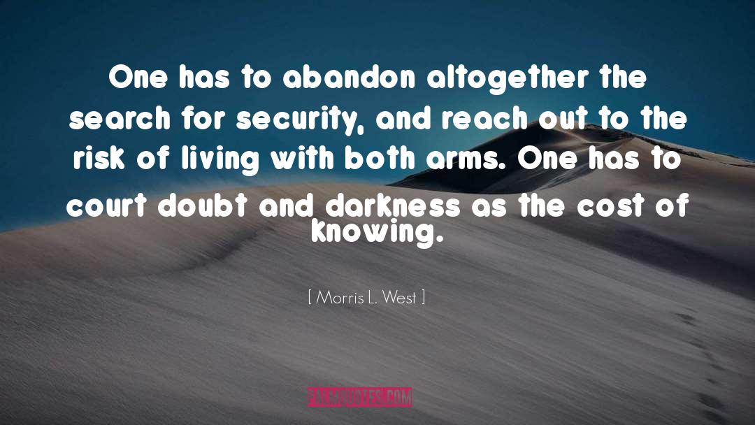 Morris L. West Quotes: One has to abandon altogether