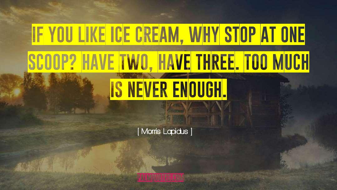 Morris Lapidus Quotes: If you like ice cream,