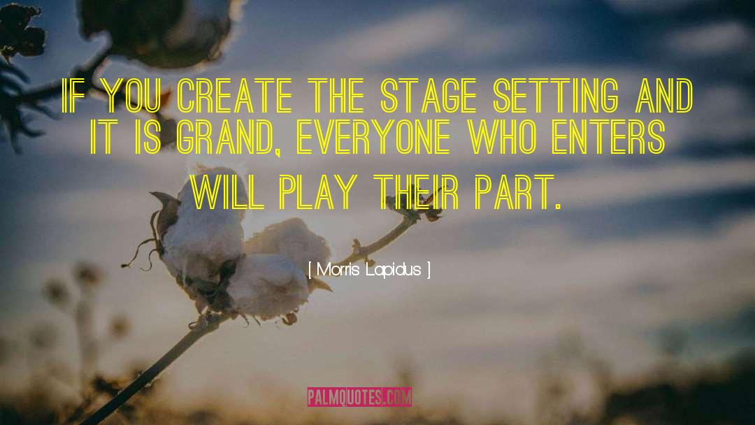 Morris Lapidus Quotes: If you create the stage