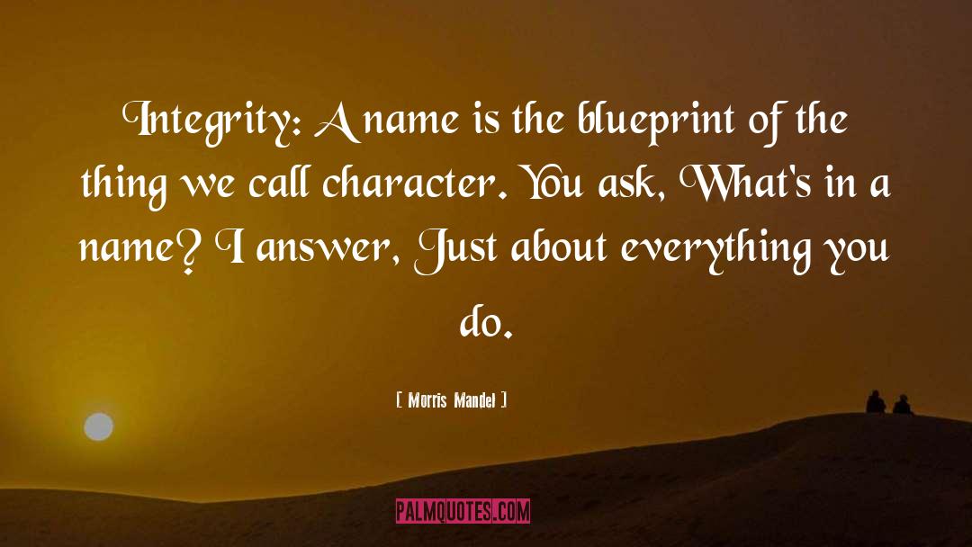 Morris Mandel Quotes: Integrity: A name is the