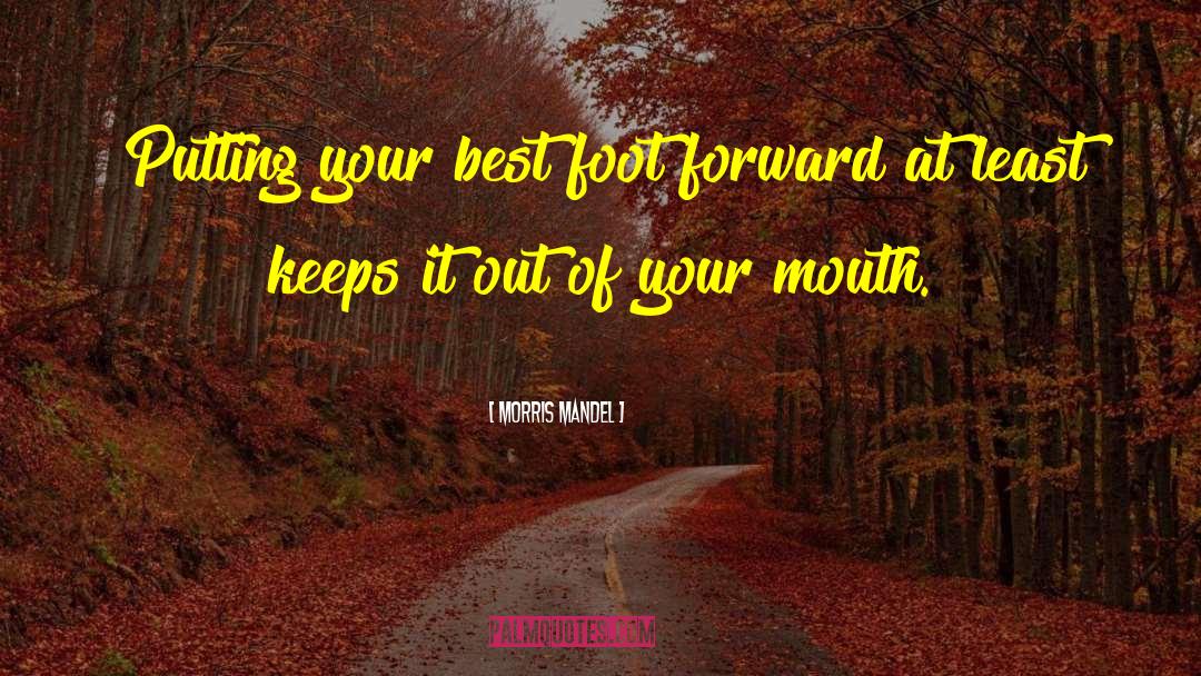 Morris Mandel Quotes: Putting your best foot forward