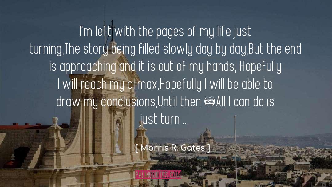Morris R. Gates Quotes: I'm left with the pages
