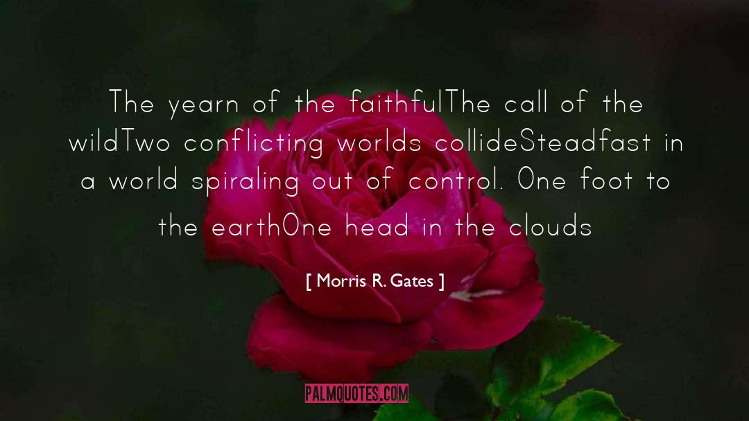 Morris R. Gates Quotes: The yearn of the faithful<br