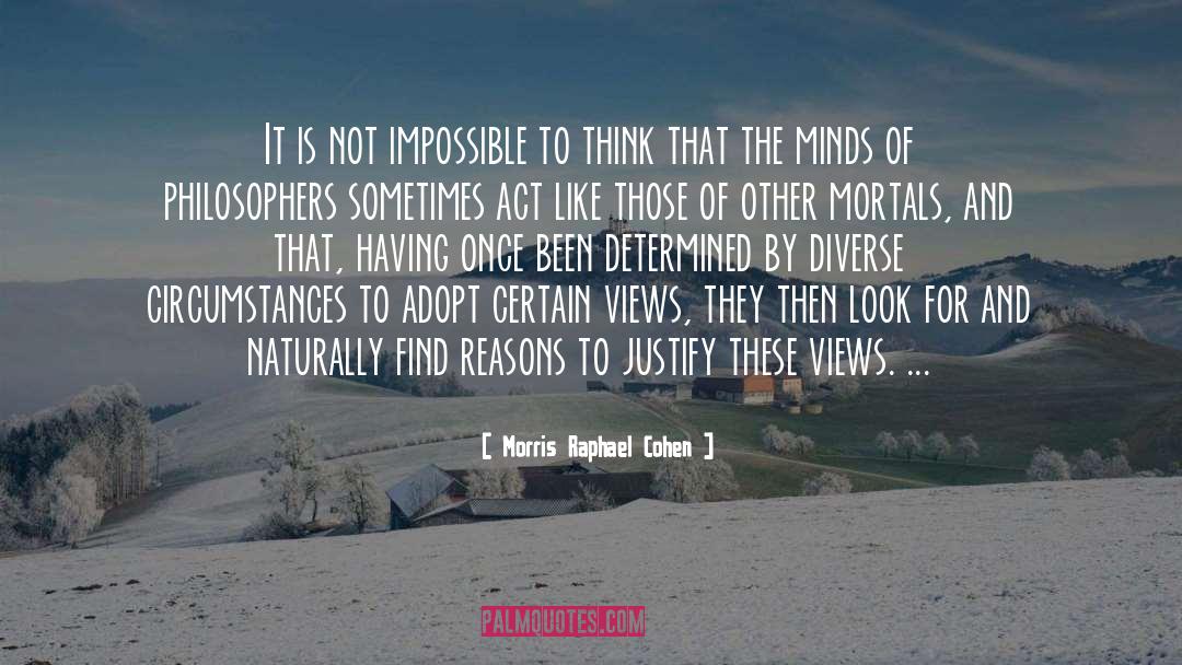 Morris Raphael Cohen Quotes: It is not impossible to