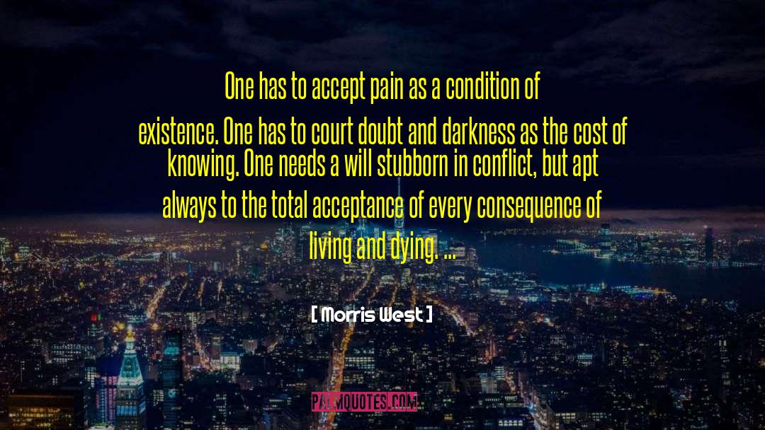 Morris West Quotes: One has to accept pain