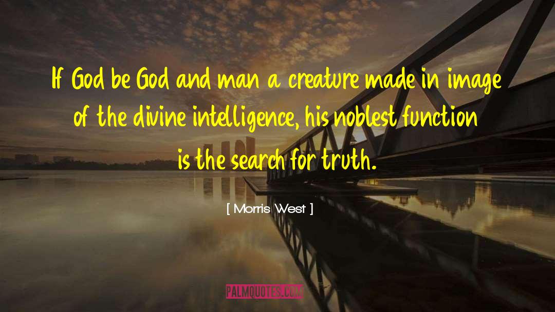 Morris West Quotes: If God be God and