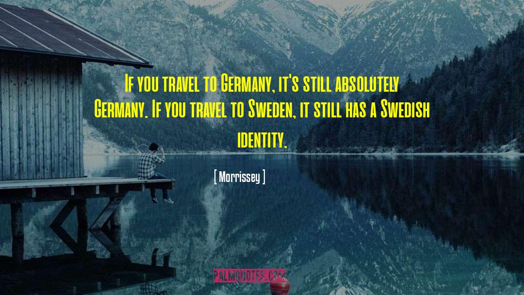 Morrissey Quotes: If you travel to Germany,