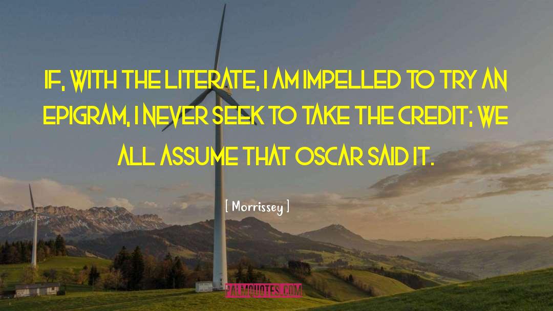 Morrissey Quotes: If, with the literate, I