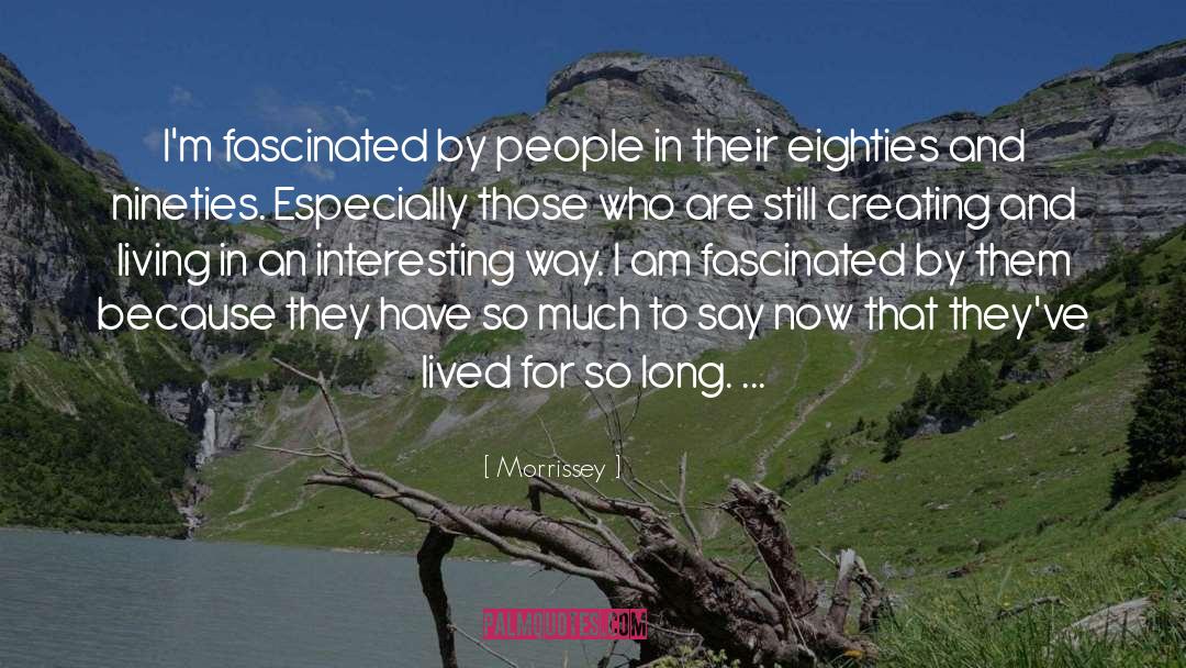 Morrissey Quotes: I'm fascinated by people in