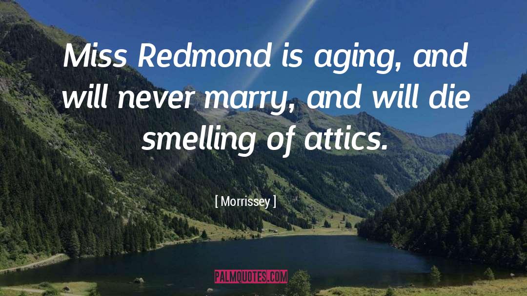 Morrissey Quotes: Miss Redmond is aging, and
