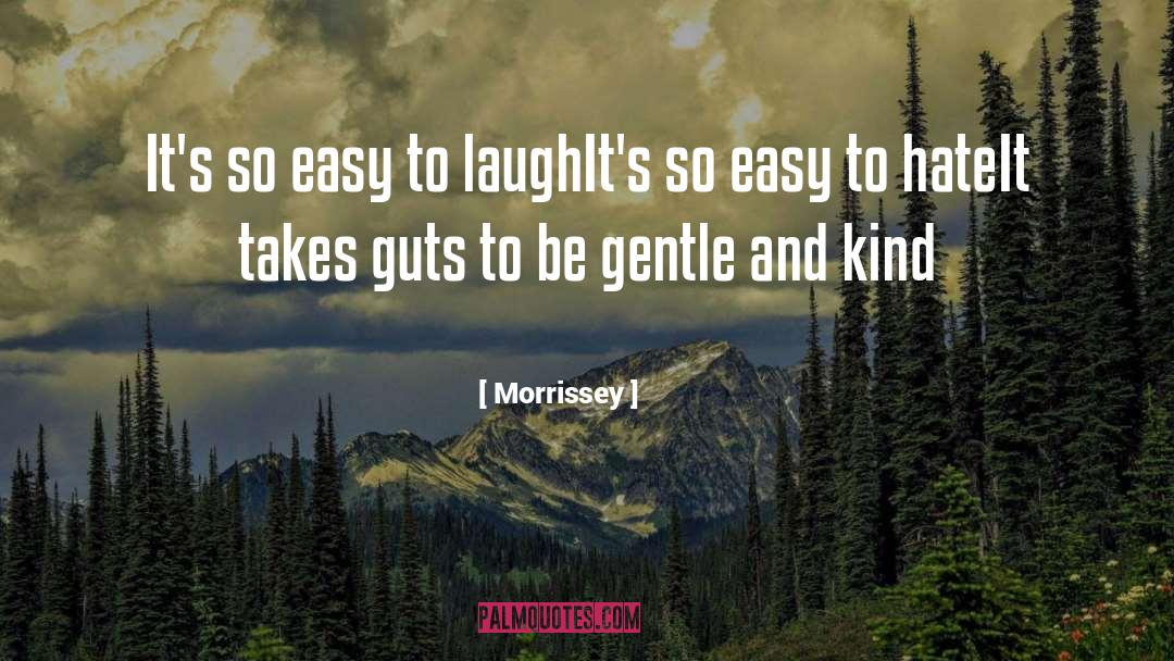 Morrissey Quotes: It's so easy to laugh<br>It's