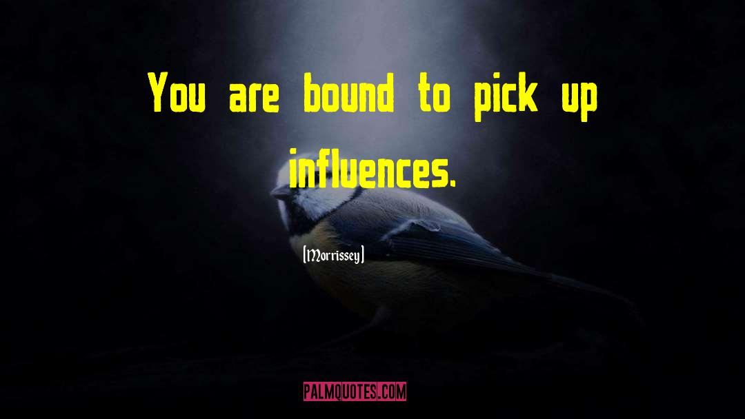 Morrissey Quotes: You are bound to pick