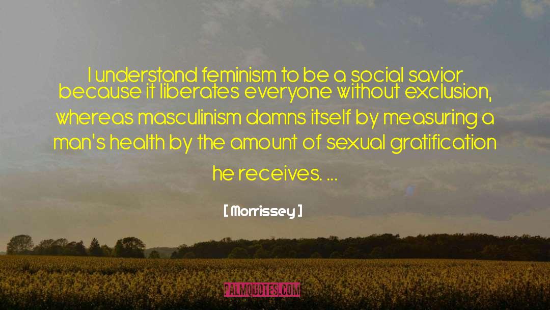 Morrissey Quotes: I understand feminism to be
