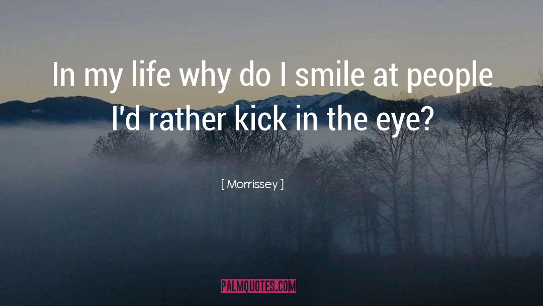 Morrissey Quotes: In my life why do