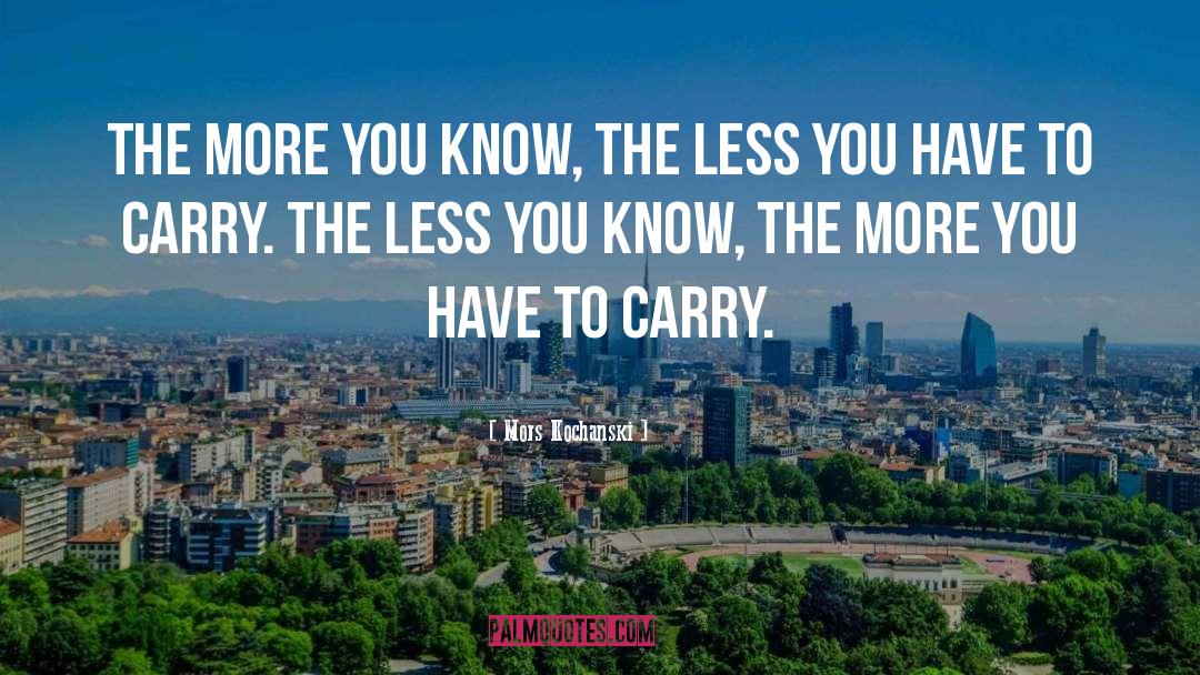 Mors Kochanski Quotes: The more you know, the