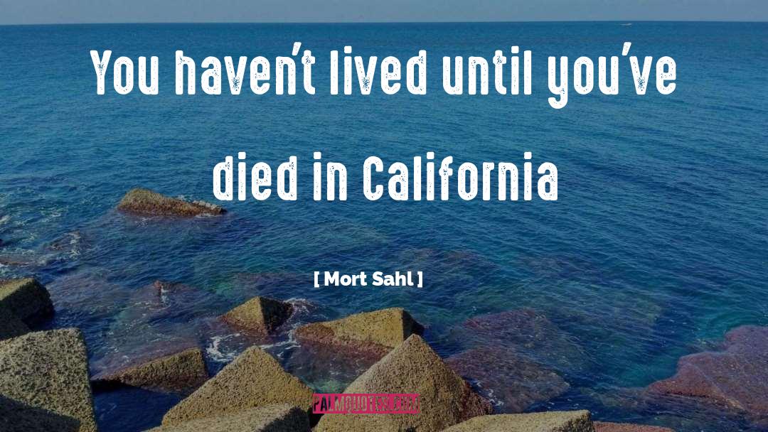 Mort Sahl Quotes: You haven't lived until you've
