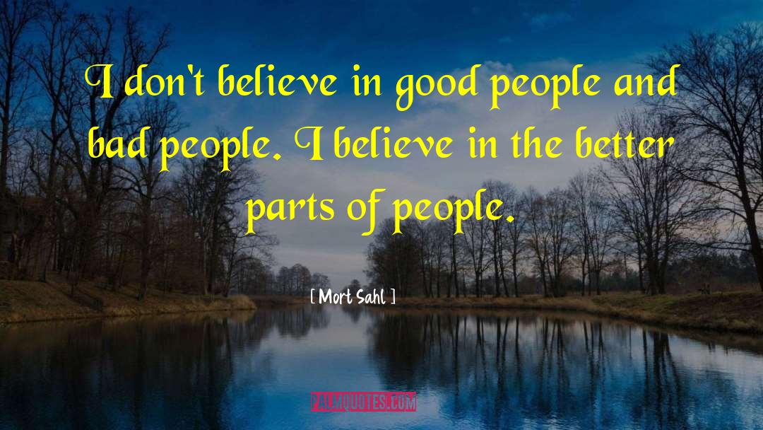 Mort Sahl Quotes: I don't believe in good