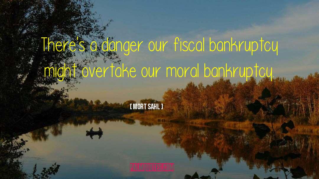 Mort Sahl Quotes: There's a danger our fiscal