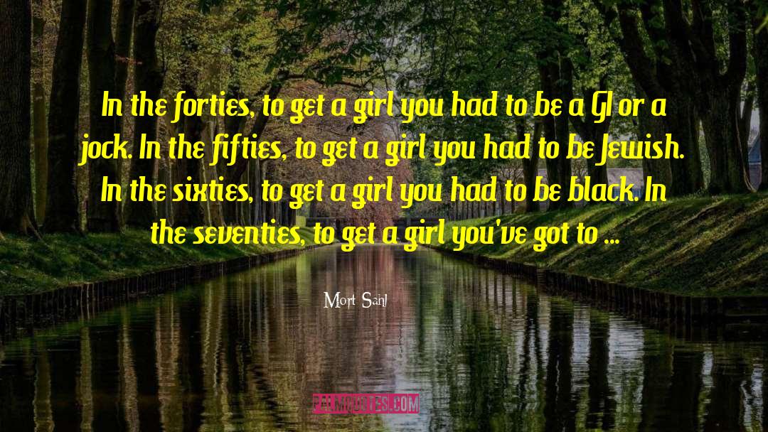 Mort Sahl Quotes: In the forties, to get