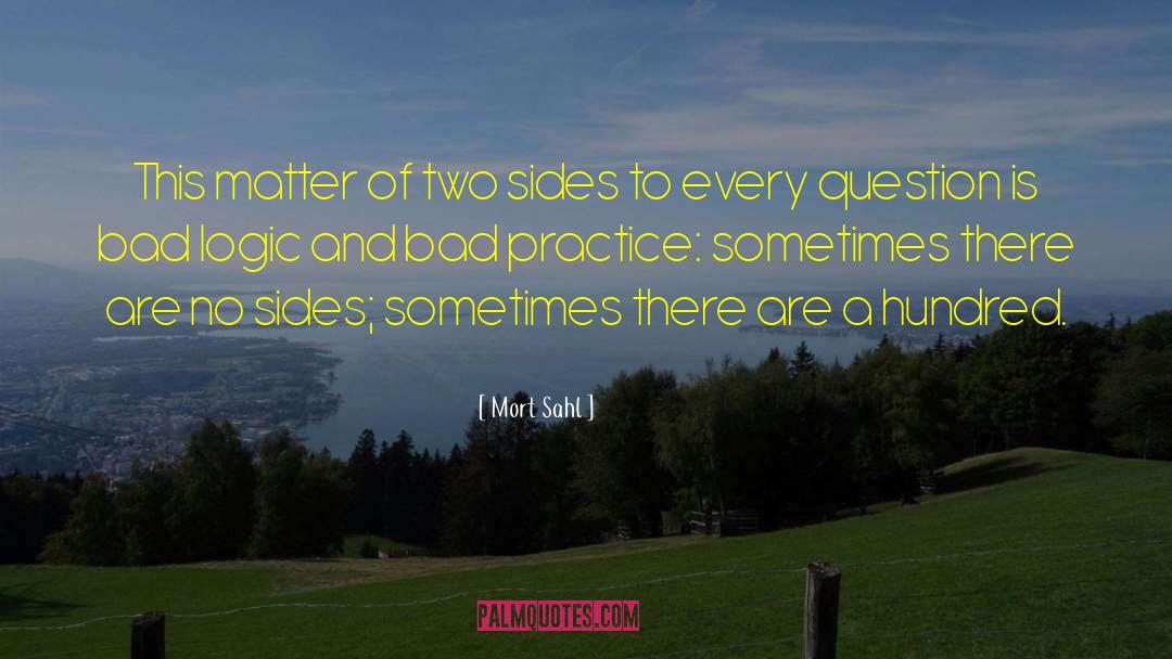 Mort Sahl Quotes: This matter of two sides