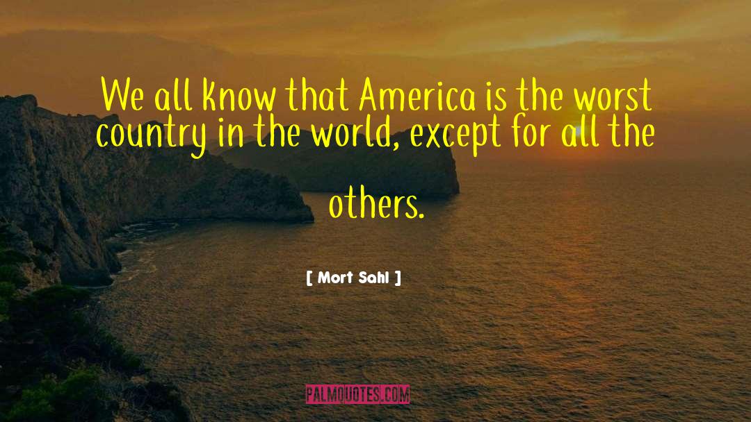 Mort Sahl Quotes: We all know that America